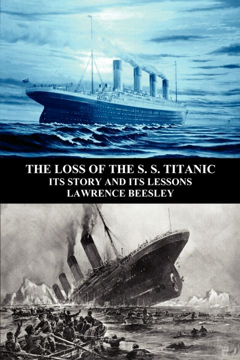 The Loss of the S. S. Titanic. Its Story and Its Lessons