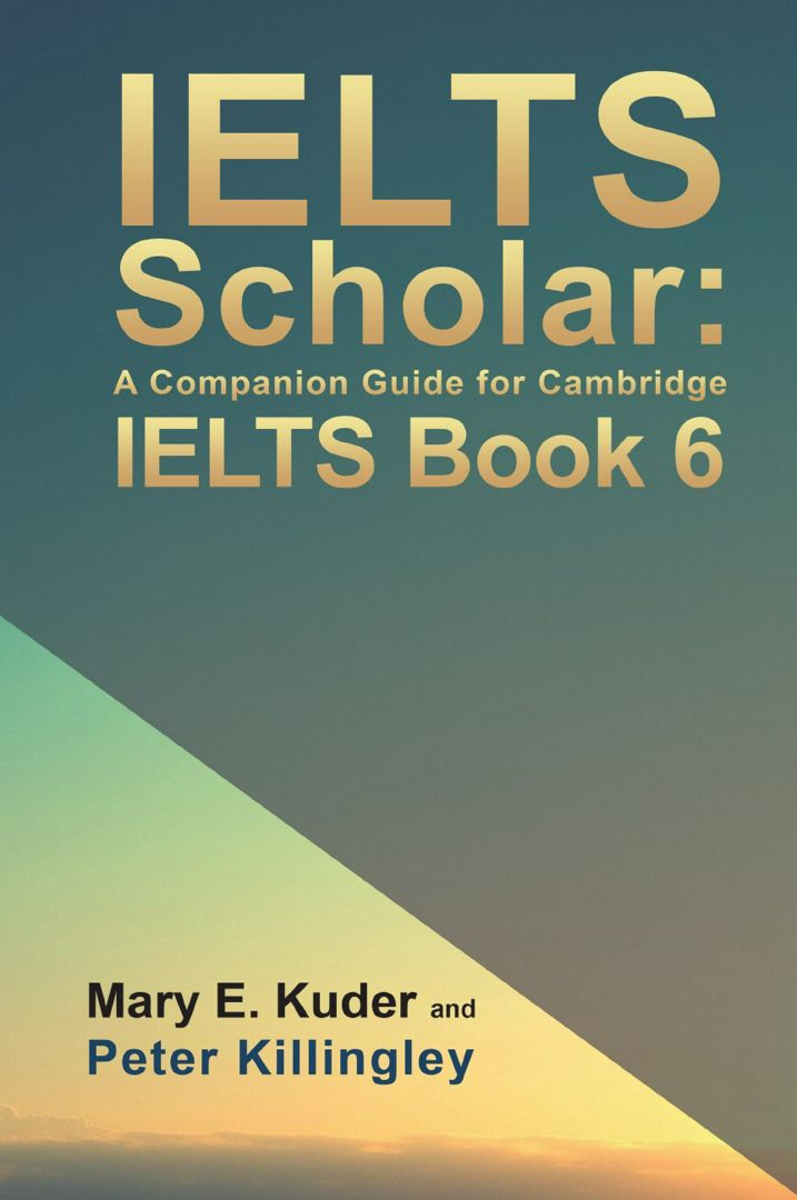 IELTS Scholar. A Companion Guide for Cambridge IELTS Book 6