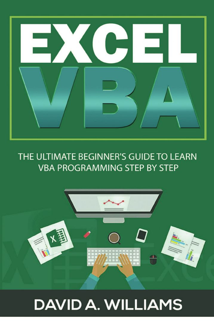 Excel VBA. The Ultimate Beginner's Guide to Learn VBA Programming Step by Step