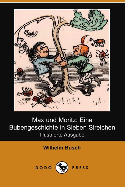 Max Und Moritz. Eine Bubengeschichte in Sieben Streichen (Illustrierte Ausgabe) (Dodo Press)
