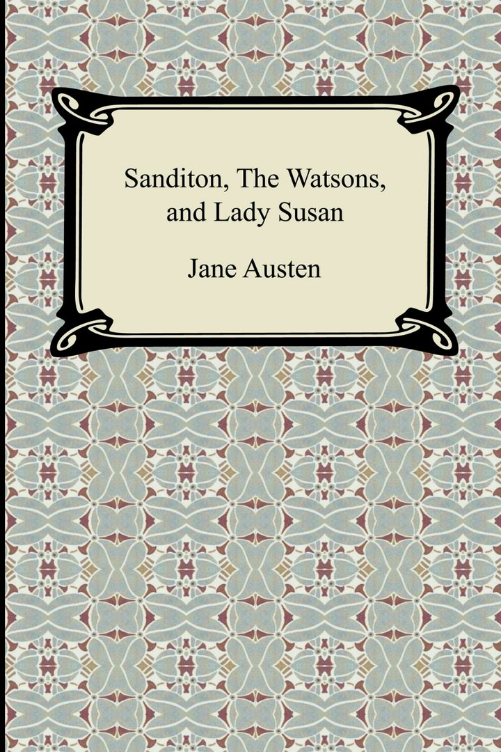 Sanditon, The Watsons, and Lady Susan