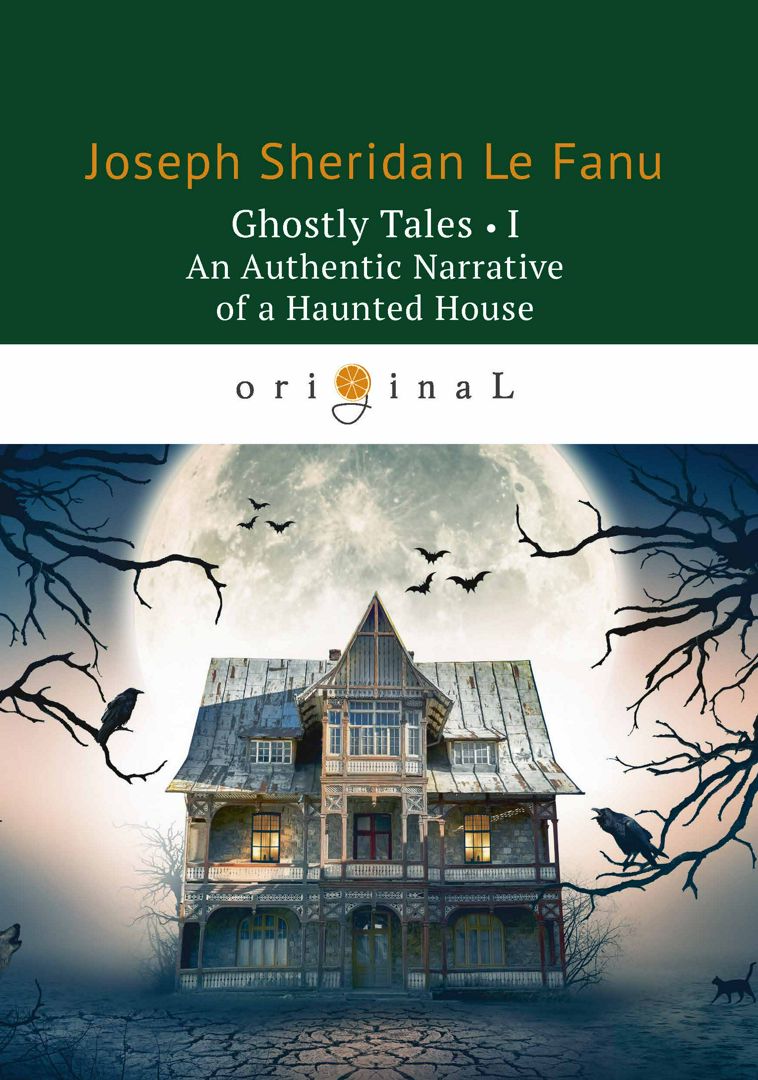 Ghostly Tales I. An Authentic Narrative of a Haunted House