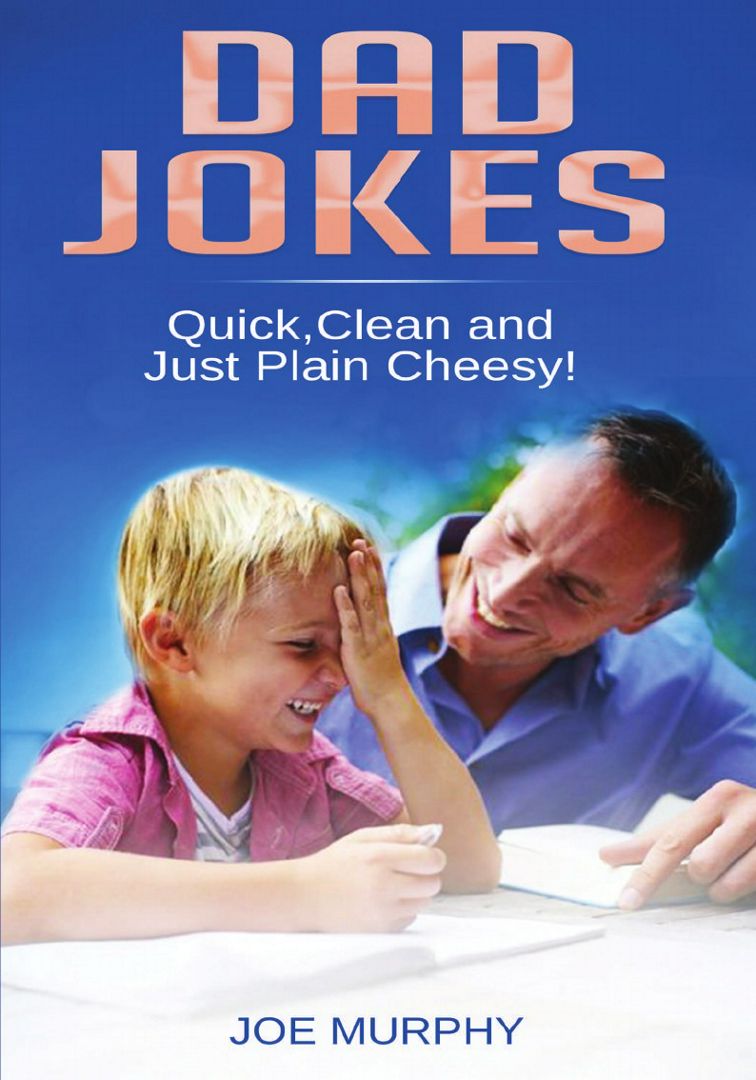 DAD JOKES. Quick, Clean and Just Plain Cheesy!