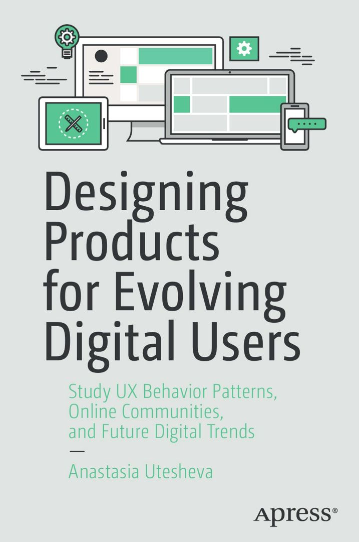 Designing Products for Evolving Digital Users. Study UX Behavior Patterns, Online Communities, an...