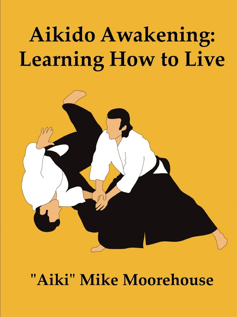 Aikido Awakening. Learning How to Live