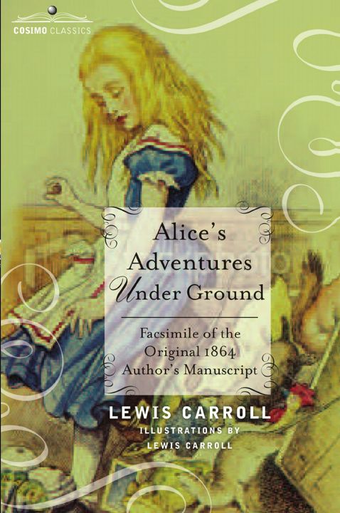 Alice's Adventures Under Ground. Facsimile of the Original 1864 Author's Manuscript