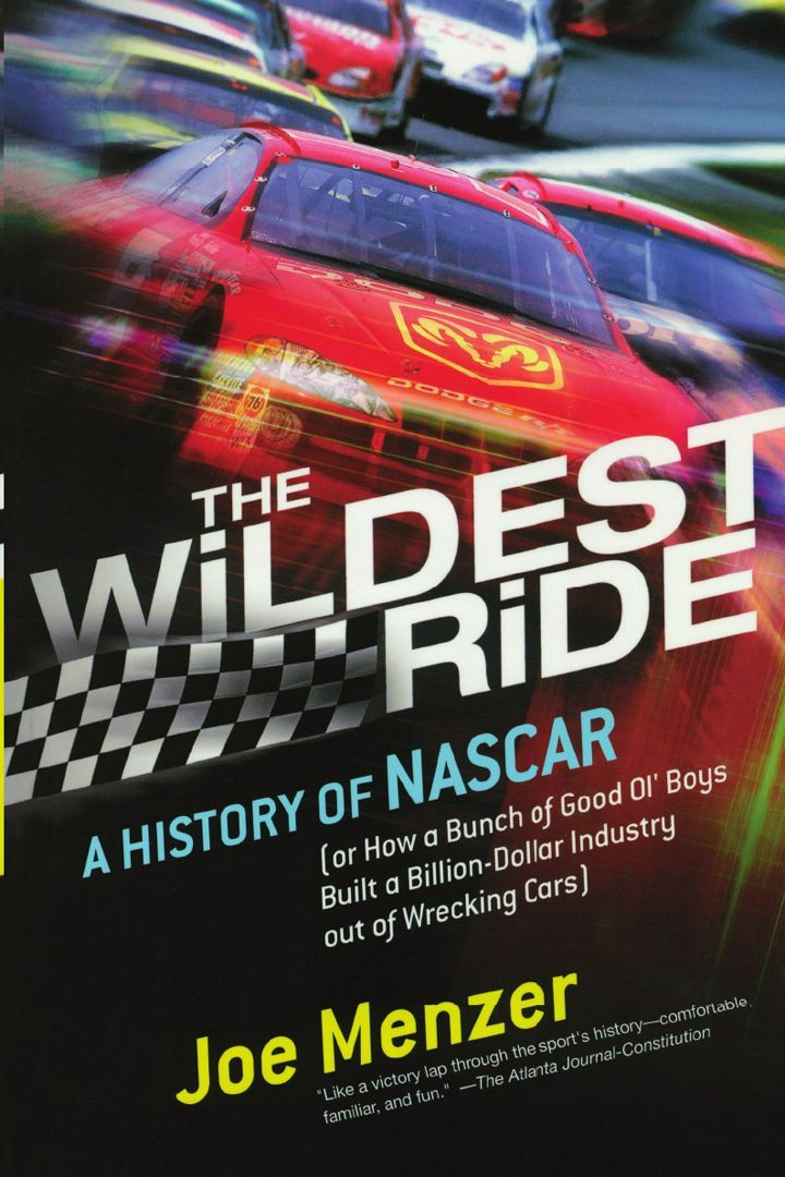 Wildest Ride. A History of NASCAR Or, How a Bunch of Good Ol' Boys Built a Billion Dollar Industr...