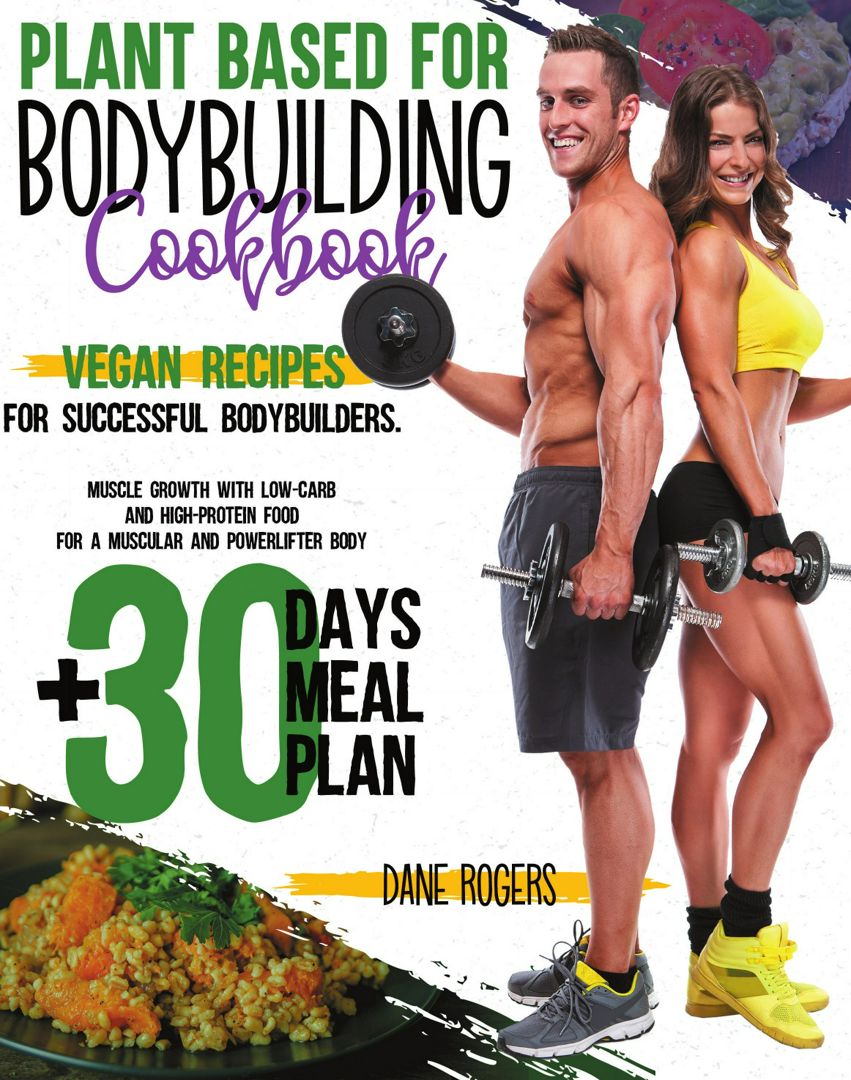 Plant Based for Bodybuilding Cookbook. Vegan Recipes for Successful Bodybuilders. Muscle Growth w...