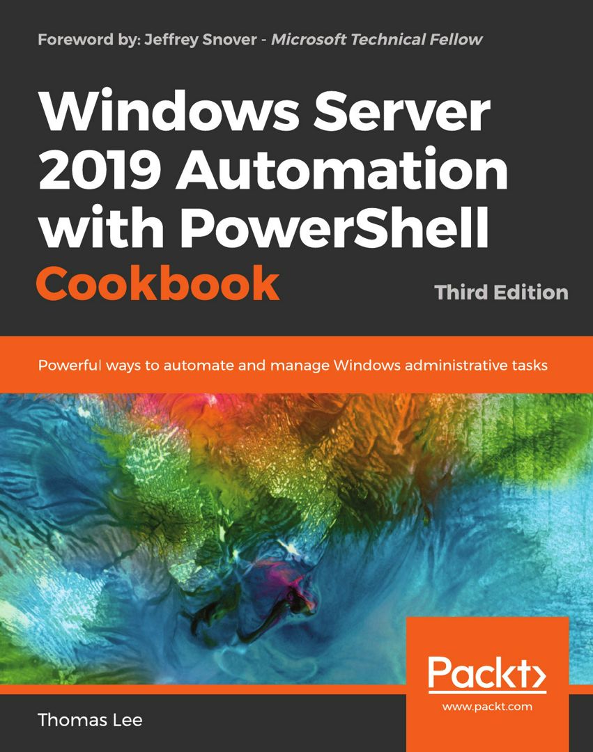 Windows Server 2019 Automation with PowerShell Cookbook - Third Edition. Powerful ways to automat...