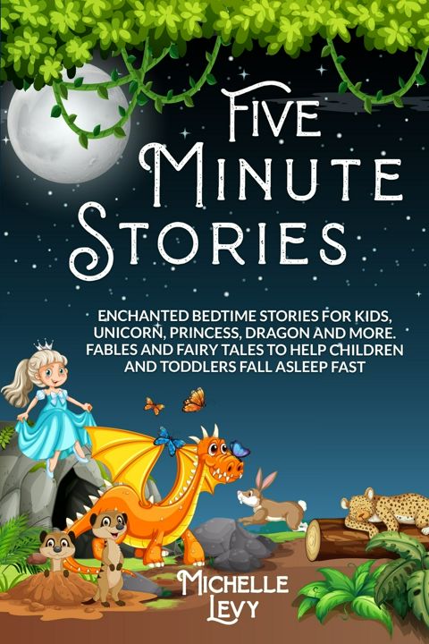 Five Minute Stories. Enchanted Bedtime Stories For Kids, Unicorn, Princess, Dragon and more. Fabl...