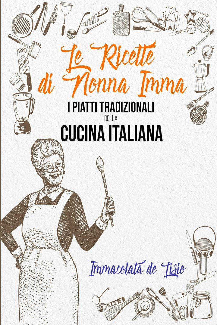 Le Ricette Di Nonna Imma. I Piatti Tradizionali Della Cucina Italiana - (Tasting Italy - It...