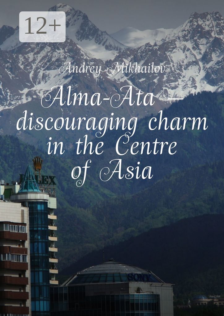 Alma-Ata - discouraging charm in the Centre of Asia