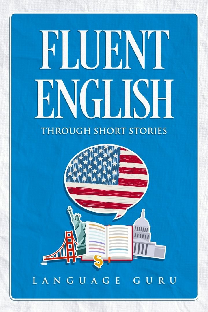 Fluent English through Short Stories. Свободный английский через рассказы: на англ. яз.