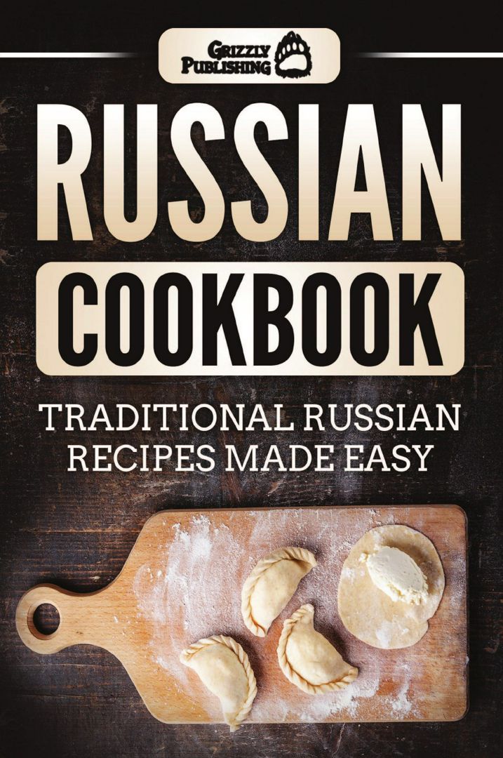 Russian Cookbook. Traditional Russian Recipes Made Easy