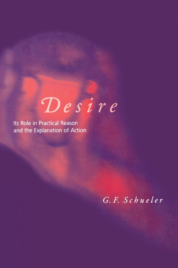 Desire. Its Role in Practical Reason and the Explanation of Action