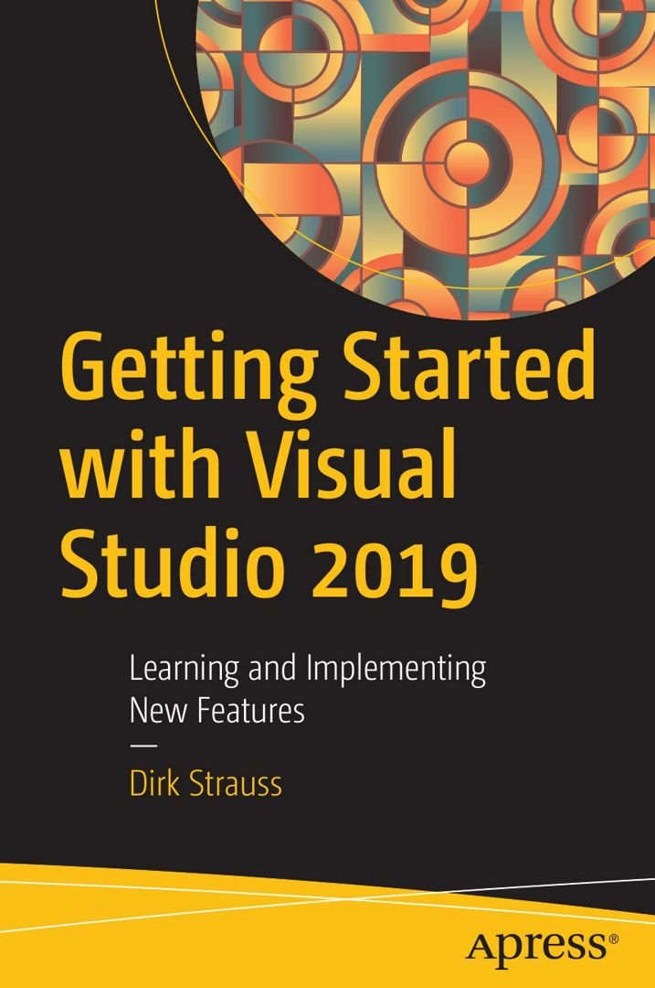 Getting Started with Visual Studio 2019. Learning and Implementing New Features