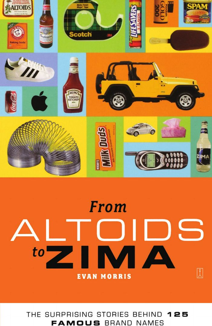 From Altoids to Zima. The Surprising Stories Behind 125 Famous Brand Names