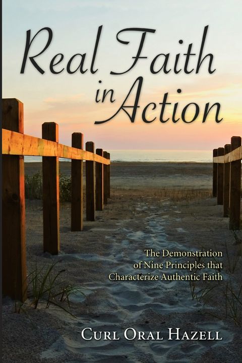 Real Faith in Action. The Demonstration of Nine Principles That Characterize Authentic Faith