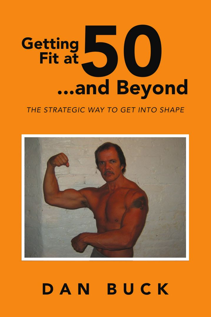 Getting Fit at 50 ...and Beyond. THE STRATEGIC WAY TO GET INTO SHAPE
