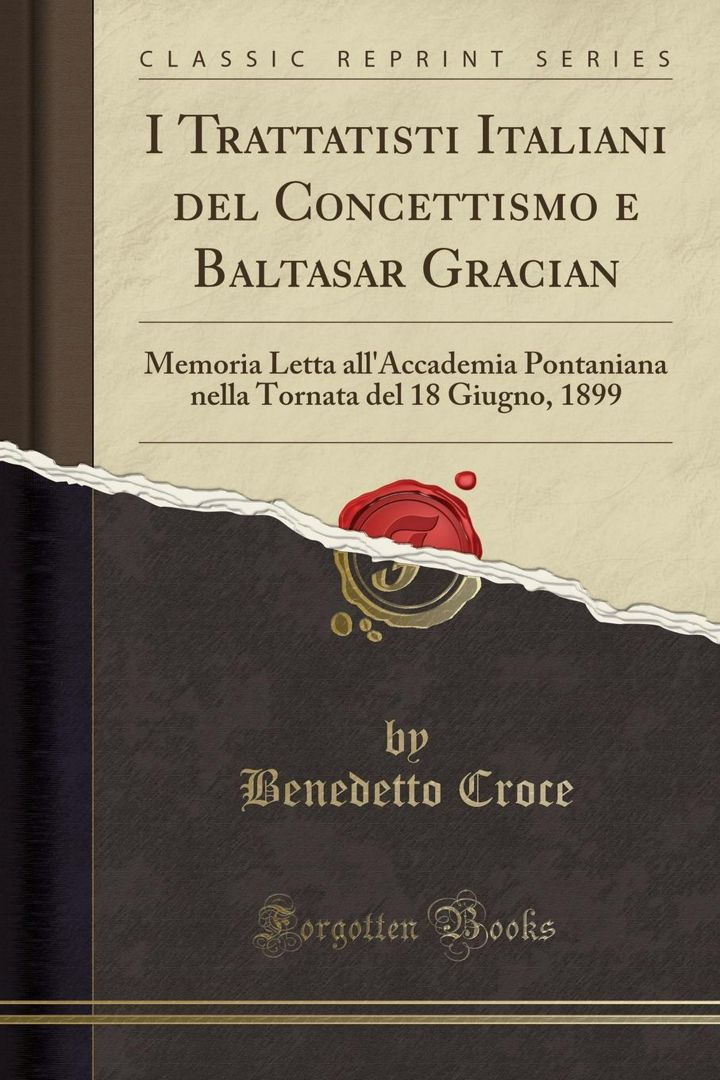 I Trattatisti Italiani del Concettismo e Baltasar Gracian. Memoria Letta all'Accademia Pontaniana...