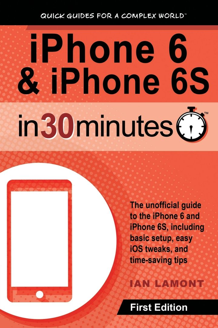 iPhone 6 & iPhone 6S In 30 Minutes. The unofficial guide to the iPhone 6 and iPhone 6S, including...