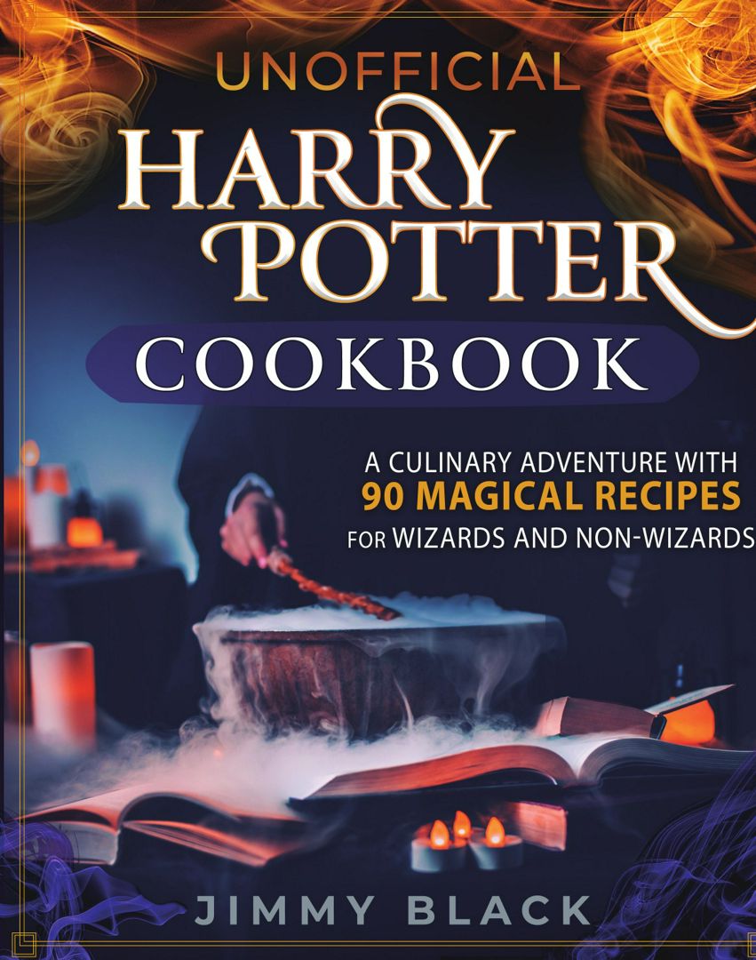 Unofficial Harry Potter Cookbook. A Culinary Adventure With 90 Magical Recipes For Wizards And No...
