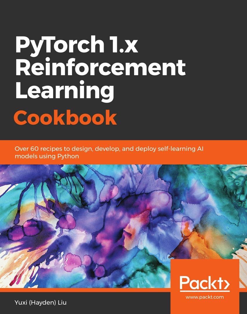 PyTorch 1.0 Reinforcement Learning Cookbook