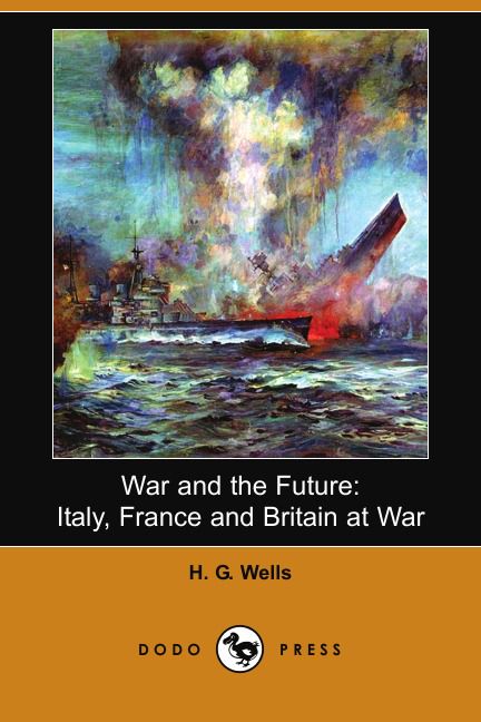 War and the Future. Italy, France and Britain at War (Dodo Press)