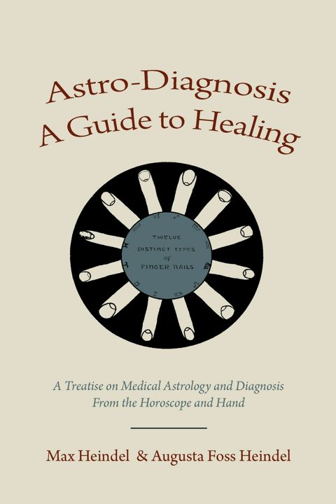 Astro-Diagnosis A Guide to Healing. A Treatise on Medical Astrology and Diagnosis From the Horos...