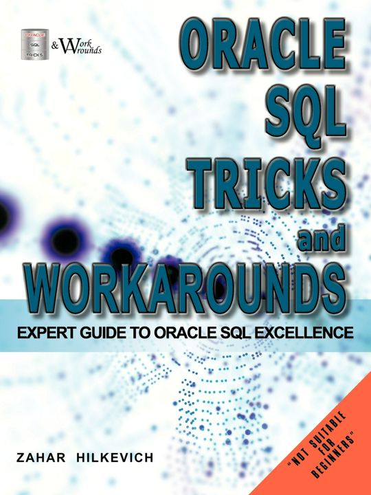 Oracle SQL Tricks and Workarounds. Expert Guide to Oracle SQL Excellence