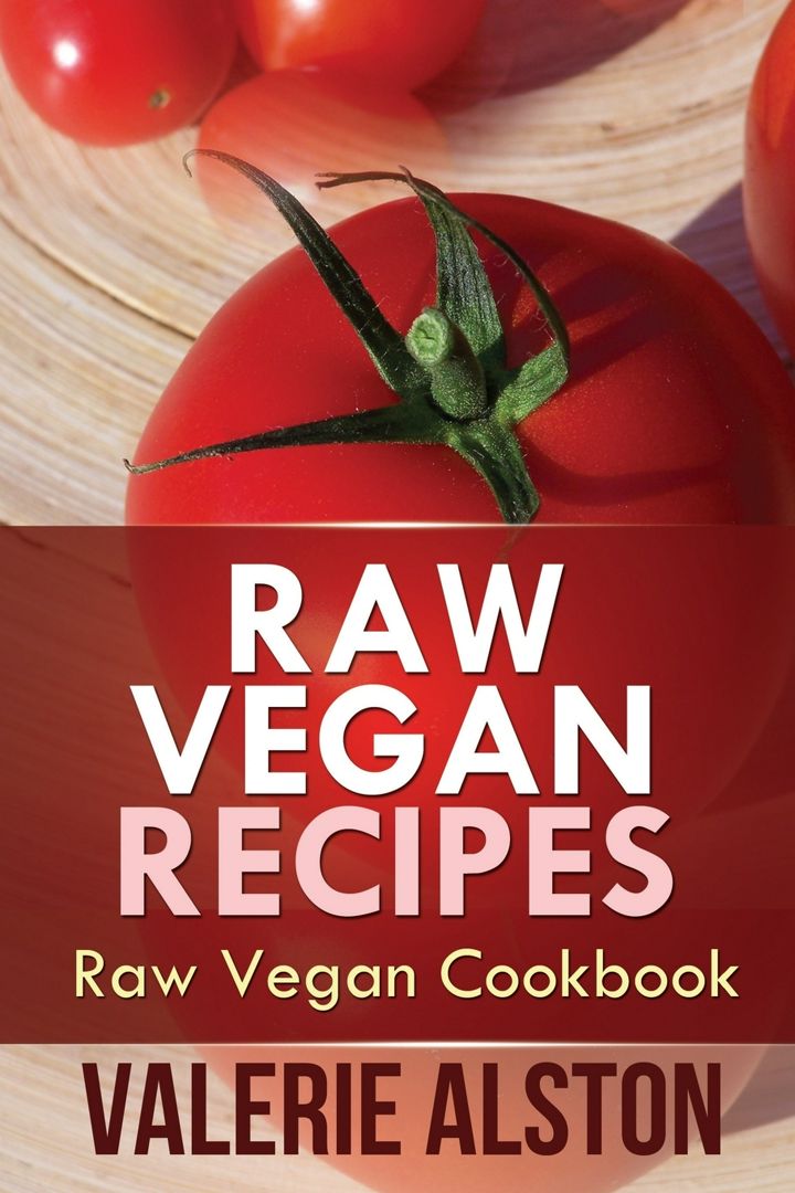 Raw Vegan Recipes. Raw Vegan Cookbook