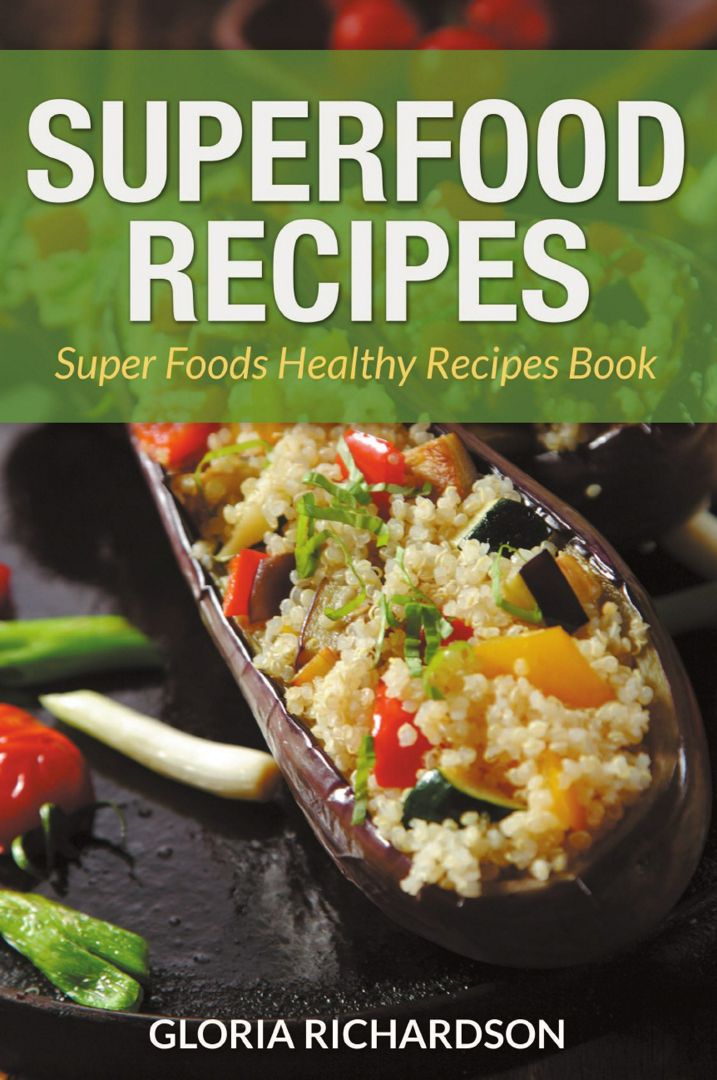 Superfood Recipes. Super Foods Healthy Recipes Book