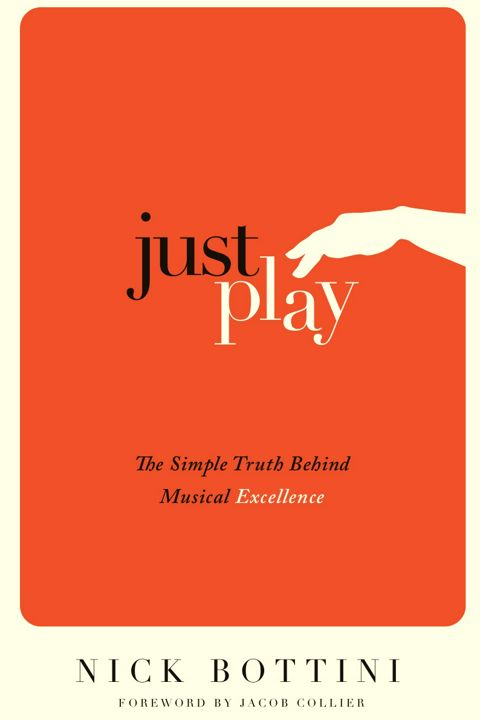 Just Play. The Simple Truth Behind Musical Excellence