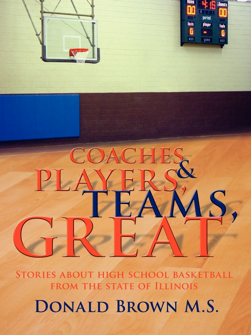 Great Teams, Players, & Coaches. Stories about high school basketball from the state of Illinois