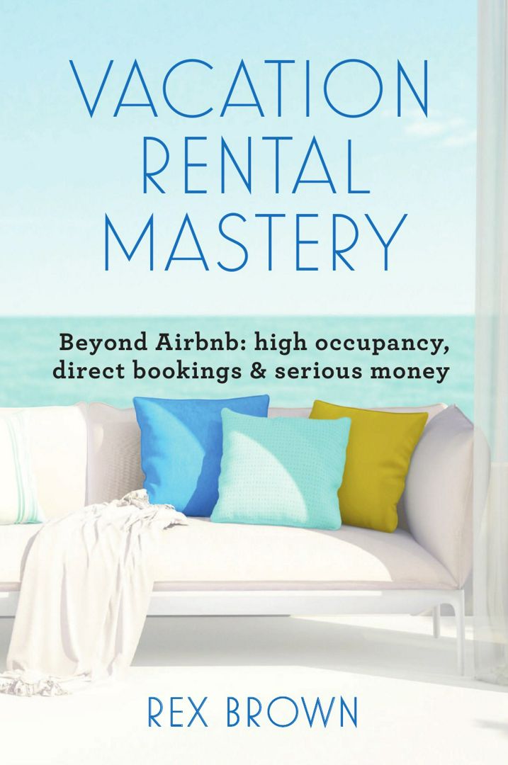 Vacation Rental Mastery. Beyond Airbnb: high occupancy, direct bookings & serious money