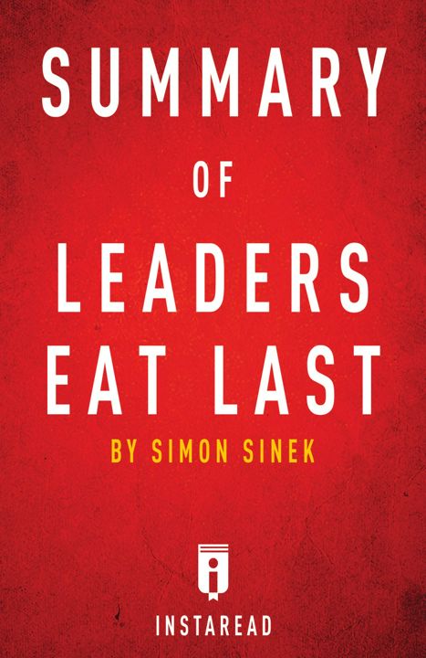 Summary of Leaders Eat Last. by Simon Sinek | Includes Analysis