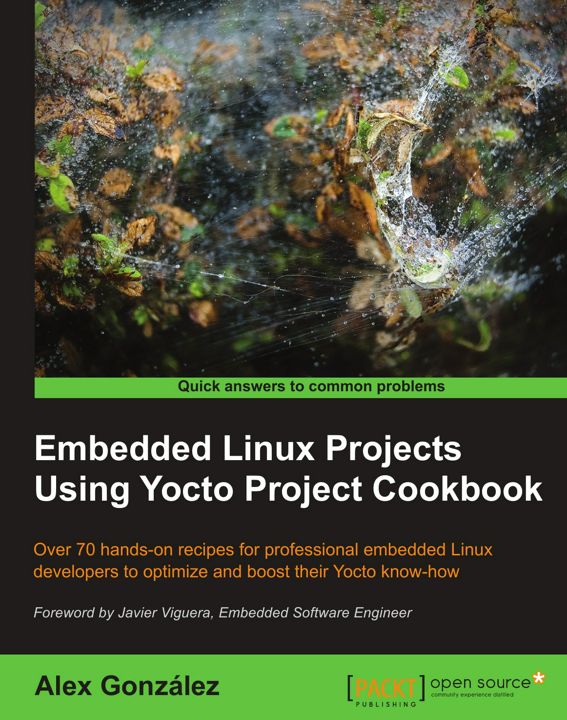 Embedded Linux Projects Using Yocto Project Cookbook. Over 70 hands-on recipes for professional e...