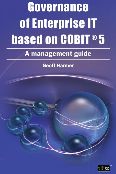 Governance of Enterprise It Based on COBIT 5. A Management Guide