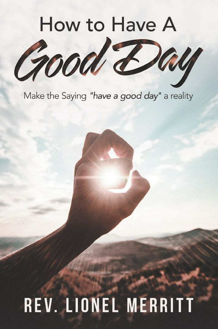 How to Have a Good Day. Make the Saying "Have a Good Day" a Reality