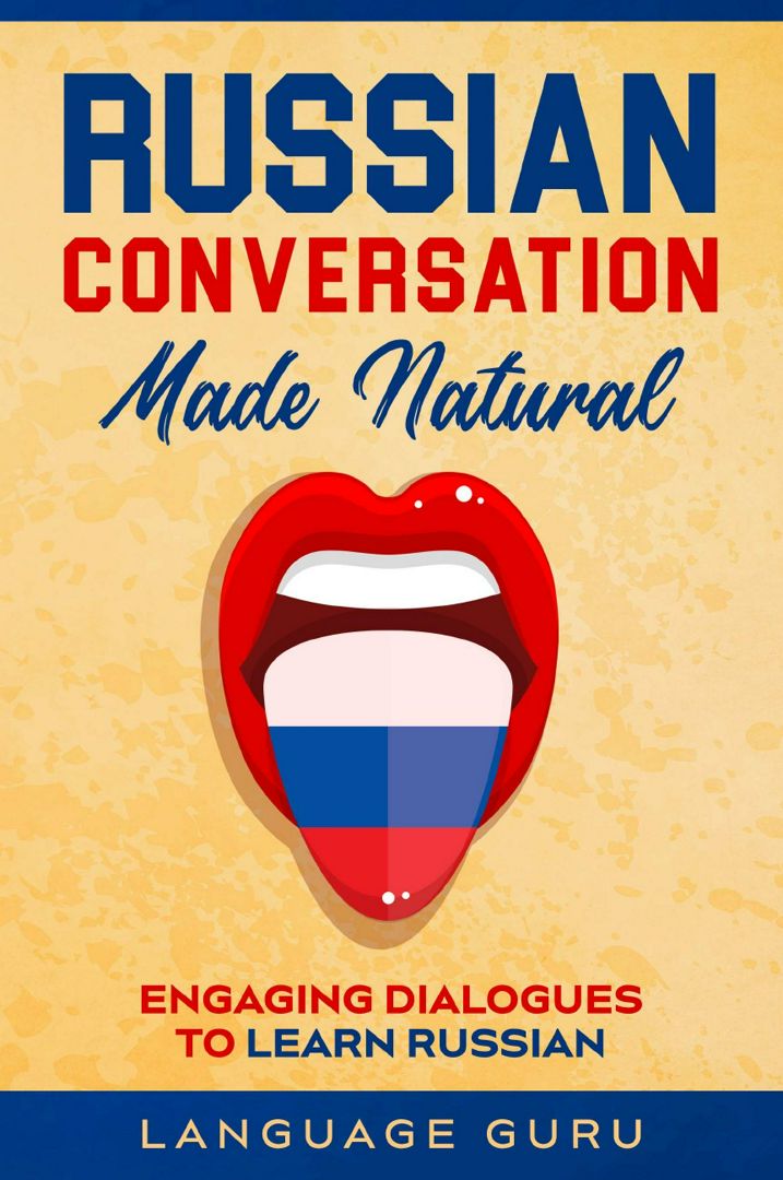 Russian Conversation Made Natural. Engaging Dialogues to Learn Russian