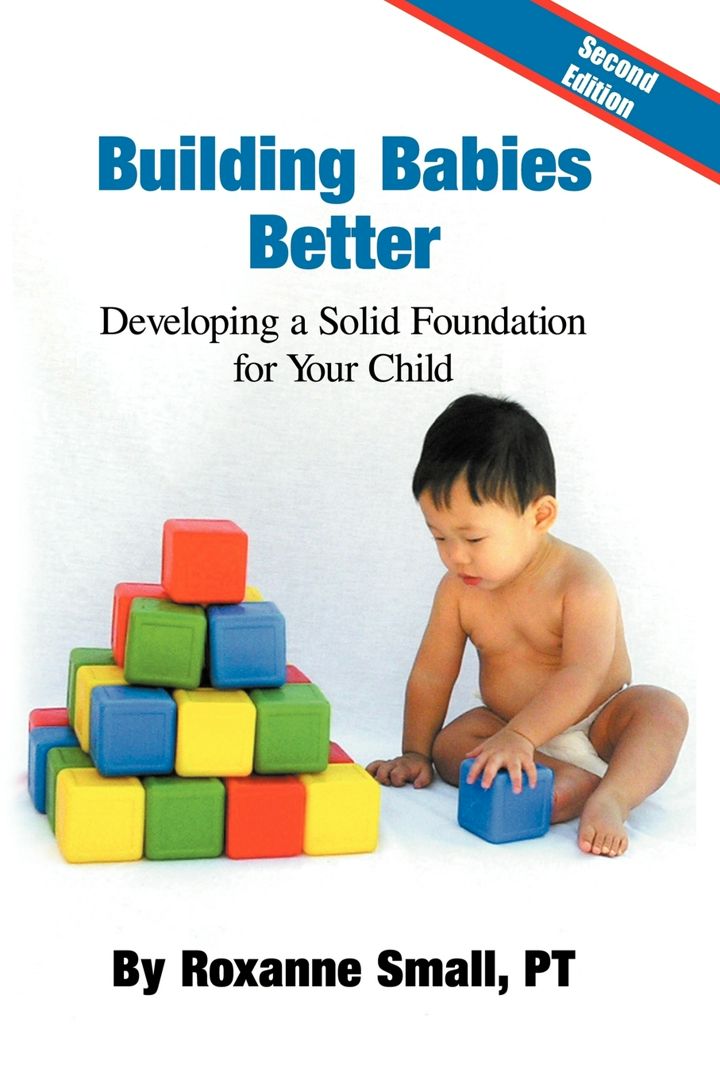 Building Babies Better. Developing a Solid Foundation for Your Child Second Edition