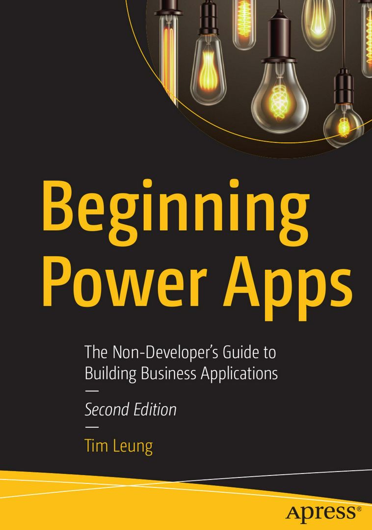 Beginning Power Apps. The Non-Developer's Guide to Building Business Applications