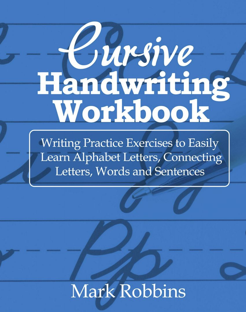 Cursive Handwriting Workbook. Writing Practice Exercises to Easily Learn Alphabet Letters, Connec...