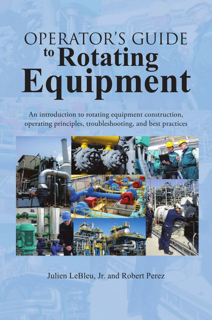 Operator's Guide to Rotating Equipment. An Introduction to Rotating Equipment Construction, Opera...