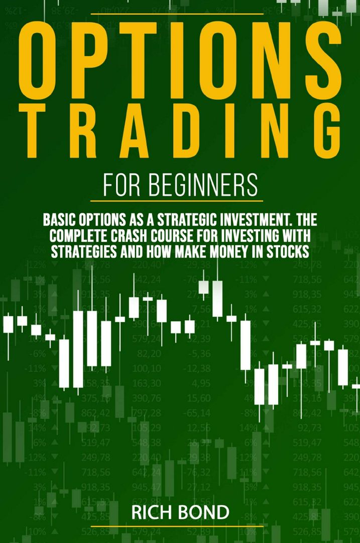 OPTIONS TRADING FOR BEGINNERS. Basic Options As A Strategic Investment. The Complete Crash Course...