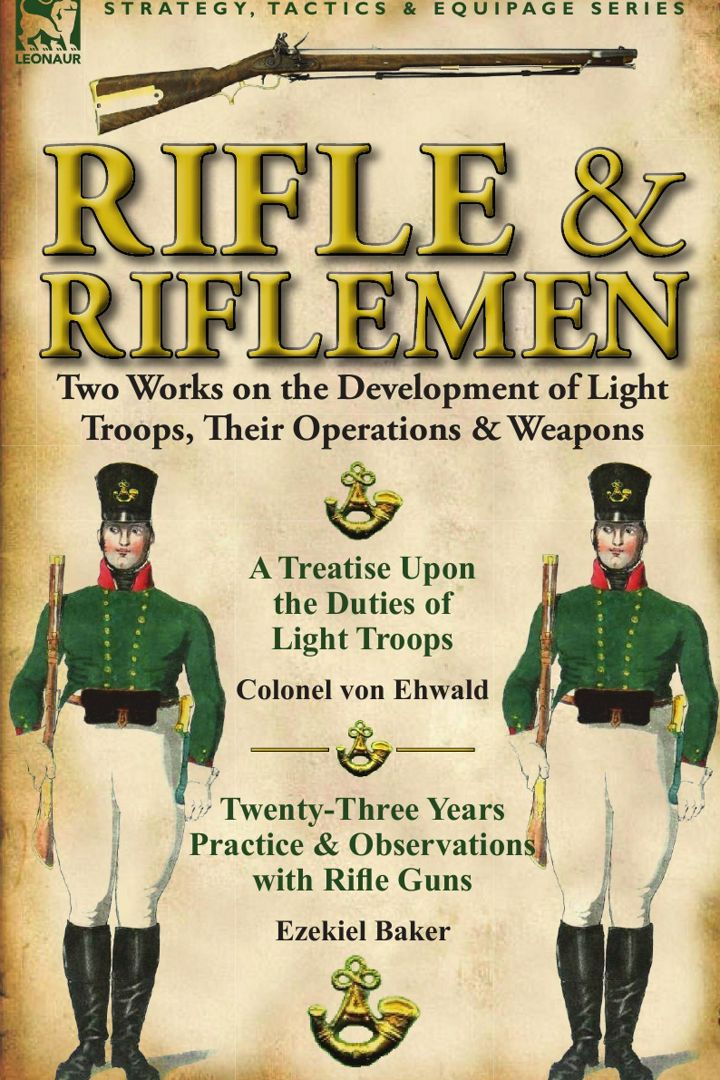 Rifle and Riflemen. Two Works on the Development of Light Troops, Their Operations & Weapons