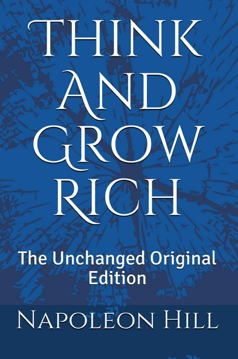 Think And Grow Rich. The Unchanged Original Edition