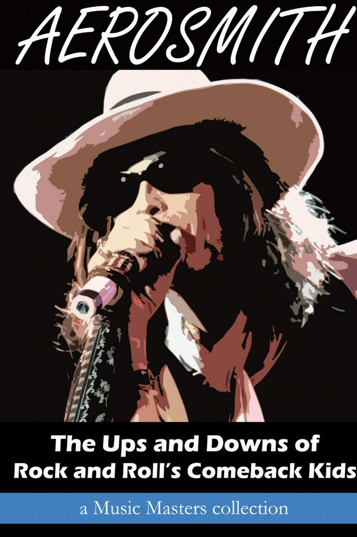 AEROSMITH. The Ups and Downs of Rock and Roll's Comeback Kids