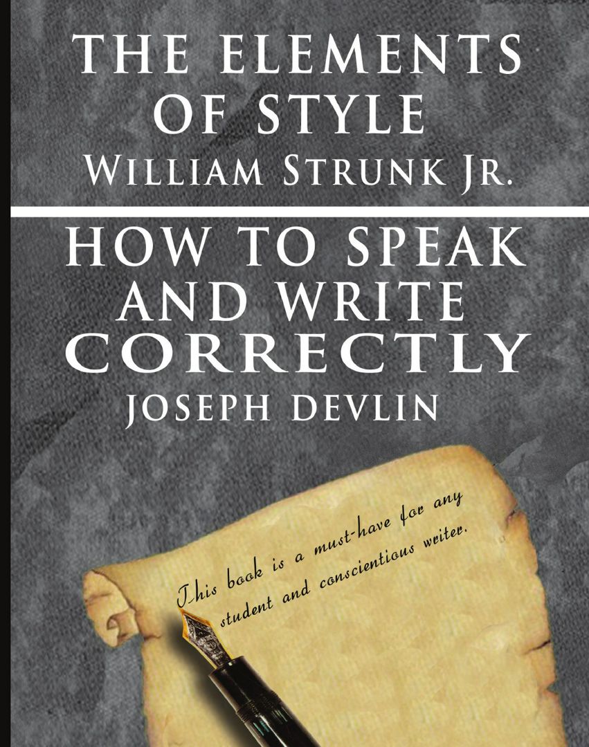 The Elements of Style by William Strunk jr. & How To Speak And Write Correctly by Joseph Devlin -...
