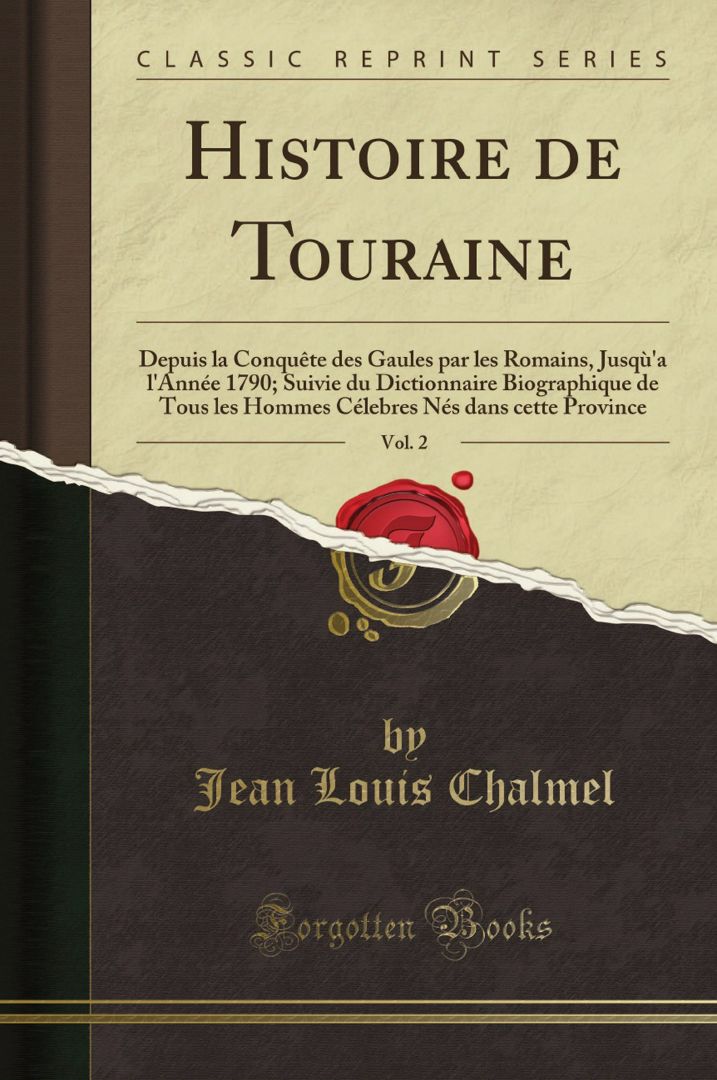 Histoire de Touraine, Vol. 2. Depuis la Conquête des Gaules par les Romains, Jusqù'a l'Année 1790...